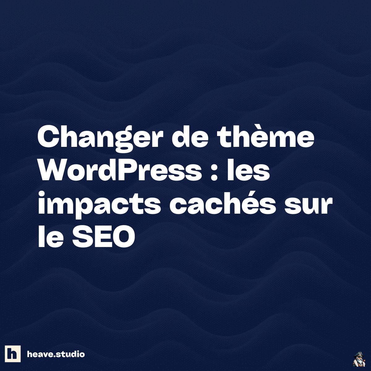 Changer de thème WordPress les impacts cachés sur le SEO