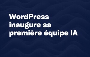 WordPress inaugure sa première équipe IA vers une révolution collaborative de l'open source